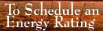 To Schedule an Energy Rating